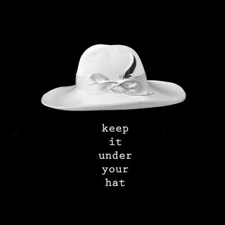 Keep it Under Your Hat