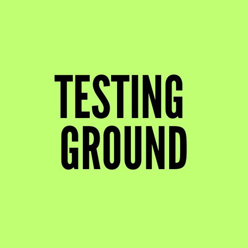 Testing Ground
